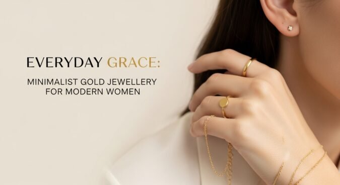 Everyday Grace: Minimalist Gold Jewellery for Modern Women
